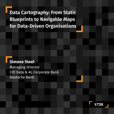 XT26 Talks: Data Cartography: From Static Blueprints to Navigable Maps for Data-Driven Organisations